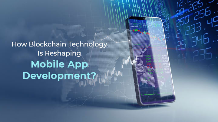 Blockchain Technology Is Reshaping Mobile App Development