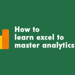 How to learn excel to master analytics