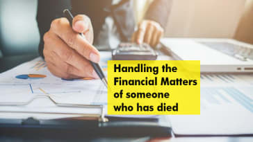Handling the financial matters of someone who has died