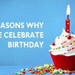 5 Reasons Why We Celebrate Birthday