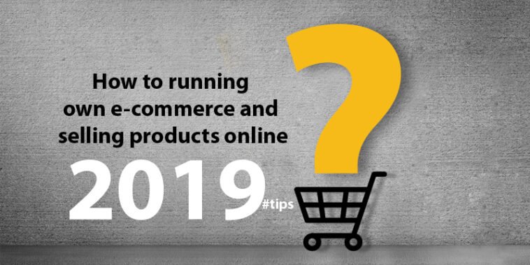 How to running own e-commerce website and selling products online 2021 7 How to running own e-commerce website and selling products online 2019