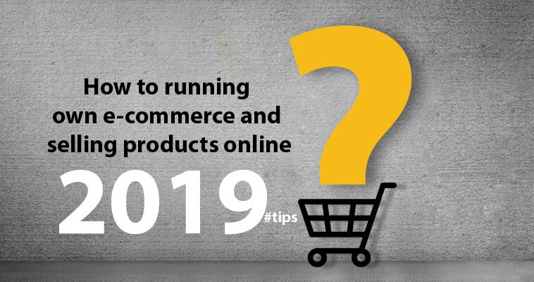 How to running own e-commerce website and selling products online 2019