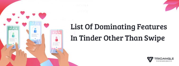 List Of Dominating Features In Tinder Other Than Swipe 7 List-Of-Dominating-Features