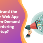How to Brand the Customer Web App for your On-Demand Food Ordering Startup_