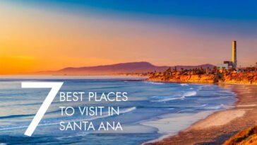 7 best places to visit in Santa Ana