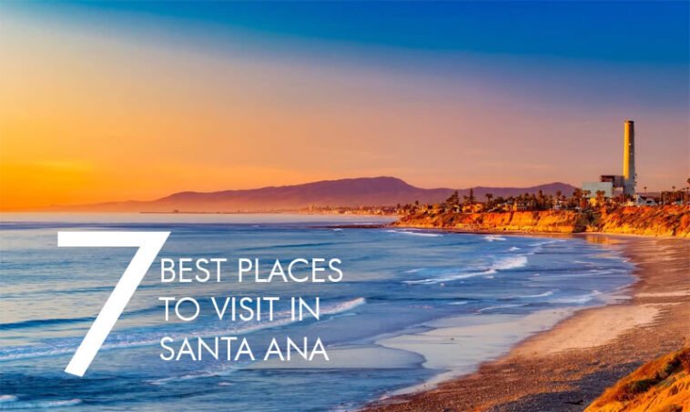 7 Best Places To Visit In Santa Ana 7 7 best places to visit in Santa Ana