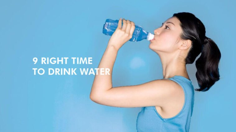9 Right Time to Drink Water Based on Proved Science