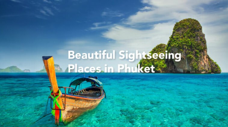 Beautiful Sightseeing Places in Phuket 7 Beautiful Sightseeing Places in Phuket