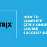 How To Complete The Citrix Online Course Successfully? 27 Citrix Certifications
