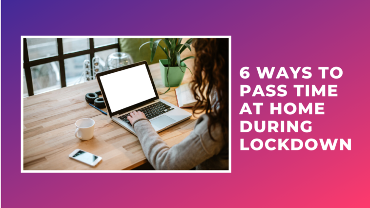 5-ways-to-pass-time-at-home-during-the-lockdown