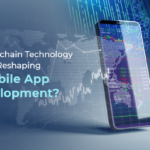 How Blockchain Technology Is Reshaping Mobile App Development? 27 Blockchain Technology Is Reshaping Mobile App Development