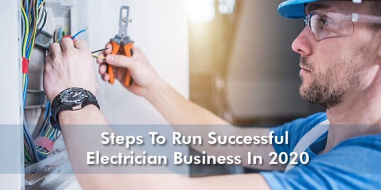 Steps To Run Successful Electrical Business In 2021 7 Steps To Run Successful Electrician Business In 2020