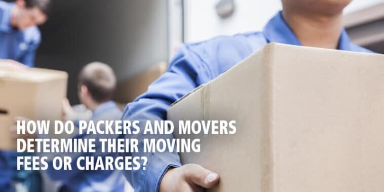 How do Packers and Movers determine Their Moving Fees or Charges