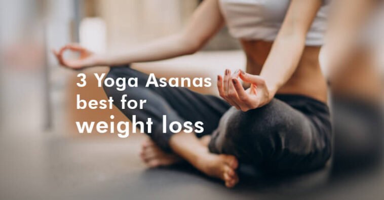 3 Yoga Asanas best for weight loss