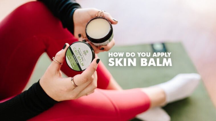 How Do You Apply Skin Balm