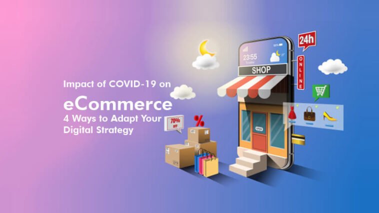 Impact of COVID-19 on E-commerce 4 Ways to Adapt Your Digital Strateg