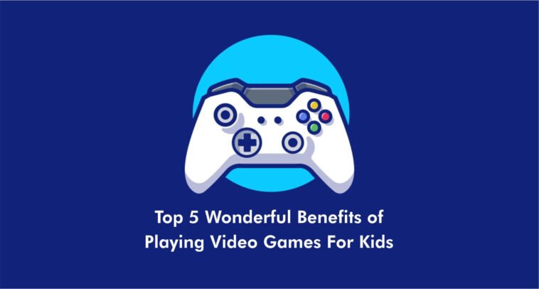 Top 5 Wonderful Benefits Of Playing Video Games For Kids