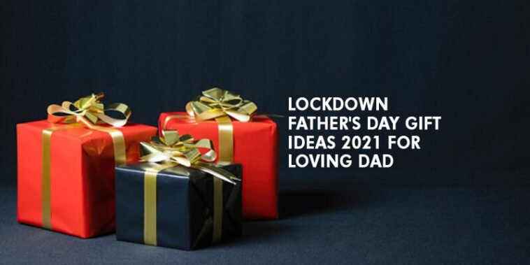 Lockdown Father's Day Gift Ideas 2021 for Loving Dad 1