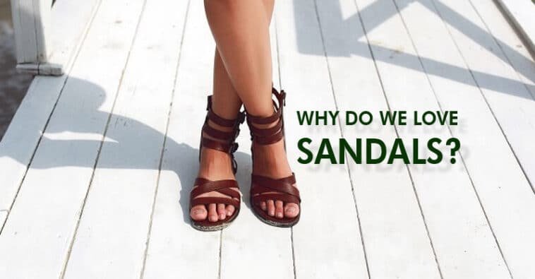 Summer shoes Sandals of course Why do we love sandals