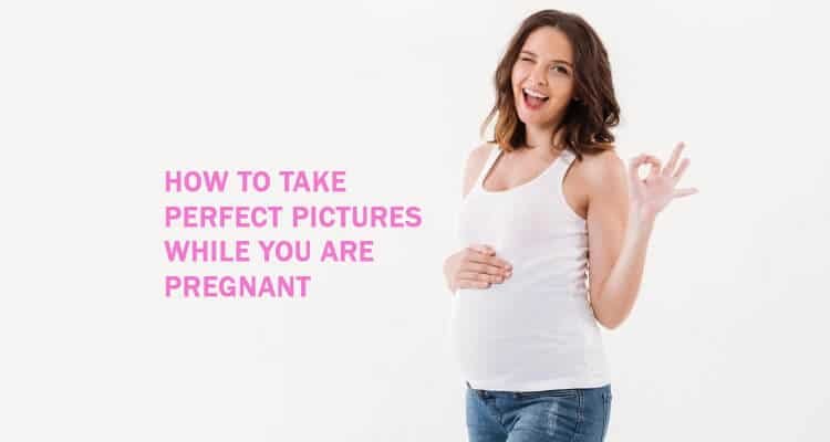 How to Take Perfect Pictures While You Are Pregnant