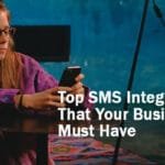 Top SMS Integrations That Your Business Must Have