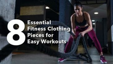 8 Essential Fitness Clothing Pieces for Easy Workouts