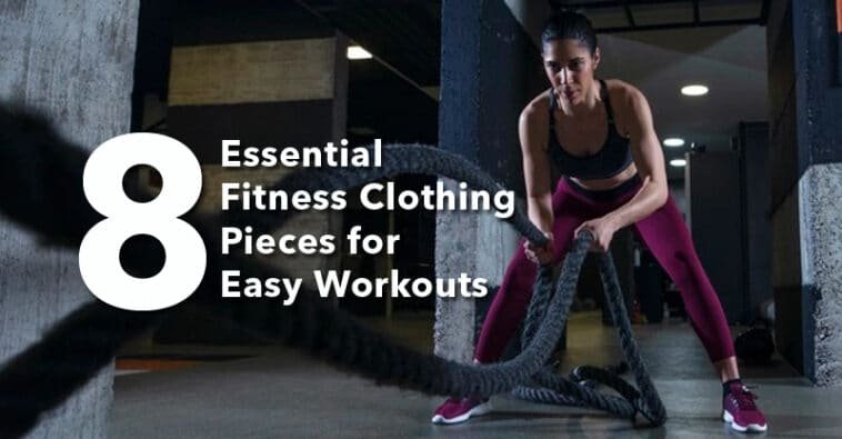 8 Essential Fitness Clothing Pieces for Easy Workouts