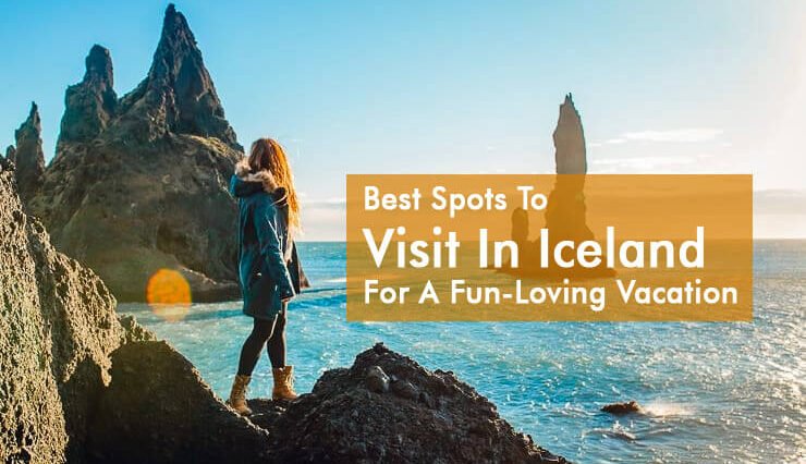 Best Spots To Visit In Iceland For A Fun-Loving Vacation