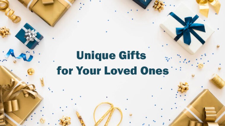 Unique Gifts for Your Loved Ones: A Guide to Finding The Perfect 7 Unique Gifts for Your Loved Ones: A Guide to Finding The Perfect 1