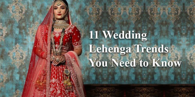11 Wedding Lehenga Trends You Need to Know 7 11 Wedding Lehenga Trends You Need to Know
