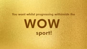 You want whilst progressing withinside the WOW sport