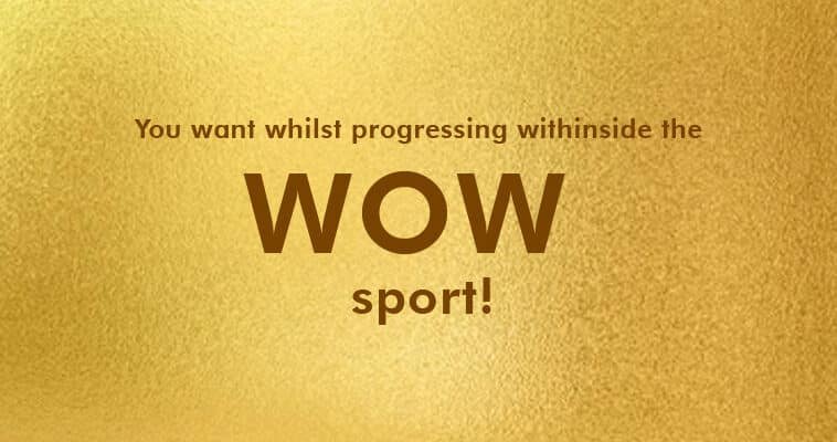 You want whilst progressing withinside the WOW sport