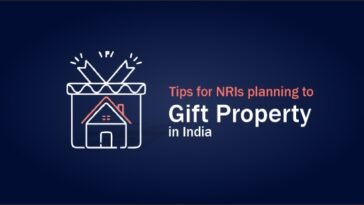 Tips for NRIs planning to gift property in India