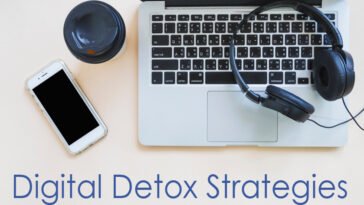 Digital Detox Strategies for a More Mindful Life Tips to Promote Mental Well-being