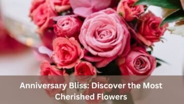 Blooming Love: Anniversary Flowers to Spark Romance