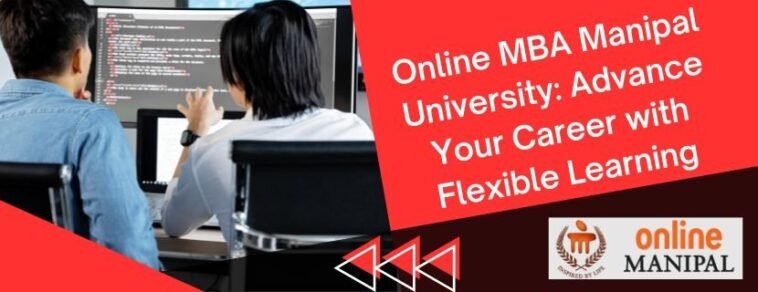 Online MBA Manipal University: Advance Your Career with Flexible Learn