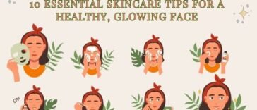 10 Essential Skincare Tips for a Healthy, Glowing Face