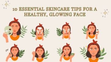 10 Essential Skincare Tips for a Healthy, Glowing Face