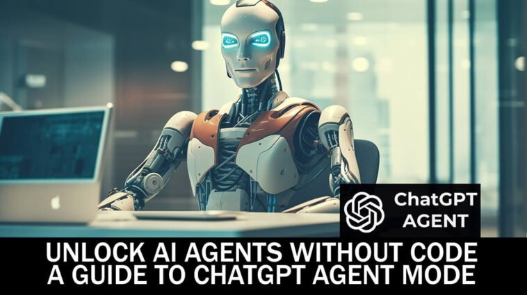 A Guide to ChatGPT Agent Mode: Unlock AI Agents Without Code 7 A Guide to ChatGPT Agent Mode Unlock AI Agents Without Code